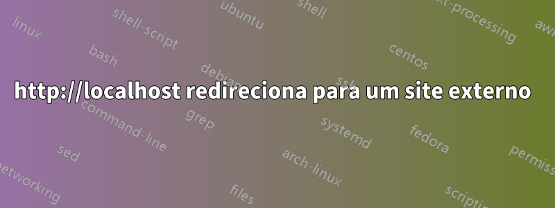 http://localhost redireciona para um site externo 