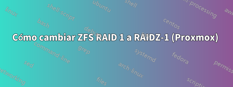 Cómo cambiar ZFS RAID 1 a RAIDZ-1 (Proxmox)