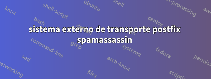 sistema externo de transporte postfix spamassassin