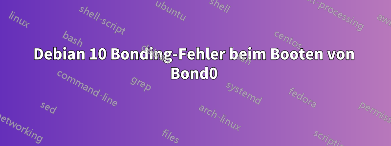 Debian 10 Bonding-Fehler beim Booten von Bond0