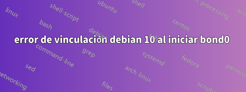 error de vinculación debian 10 al iniciar bond0
