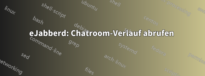 eJabberd: Chatroom-Verlauf abrufen