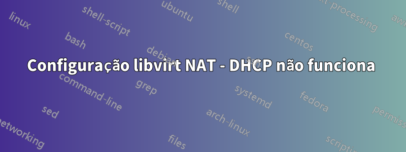 Configuração libvirt NAT - DHCP não funciona