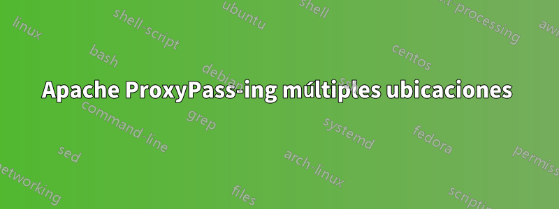 Apache ProxyPass-ing múltiples ubicaciones