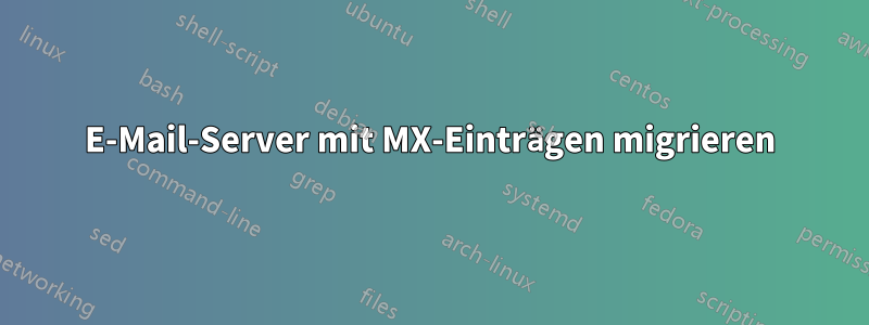 E-Mail-Server mit MX-Einträgen migrieren