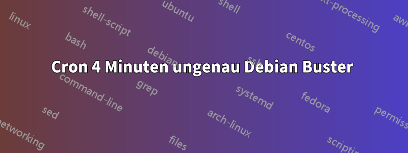 Cron 4 Minuten ungenau Debian Buster