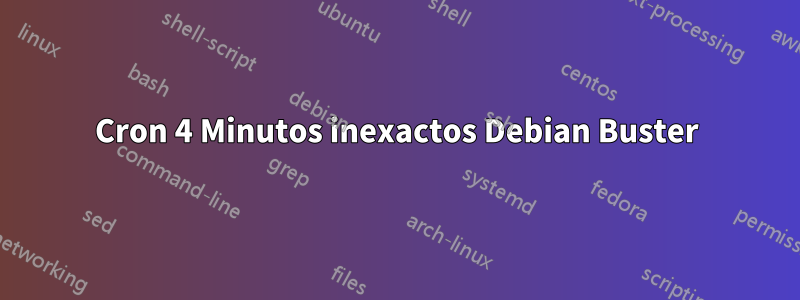 Cron 4 Minutos inexactos Debian Buster