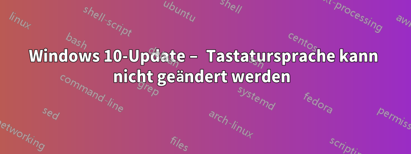 Windows 10-Update – Tastatursprache kann nicht geändert werden 