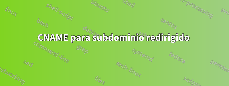 CNAME para subdominio redirigido