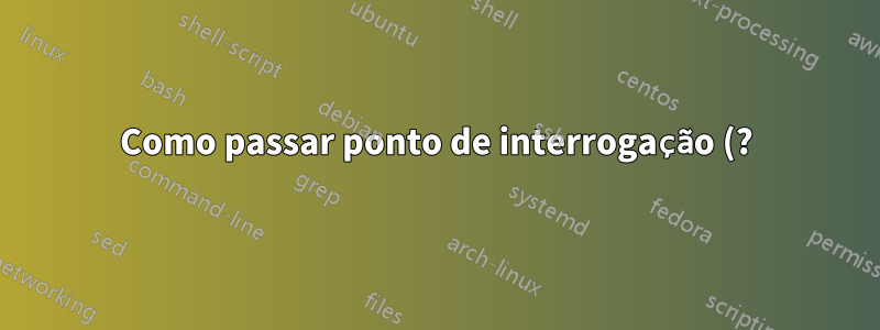 Como passar ponto de interrogação (?) na senha para autenticação básica HTTP em parâmetros de URL?