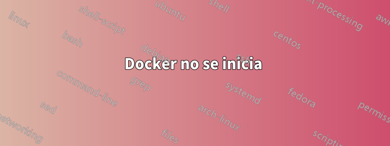 Docker no se inicia