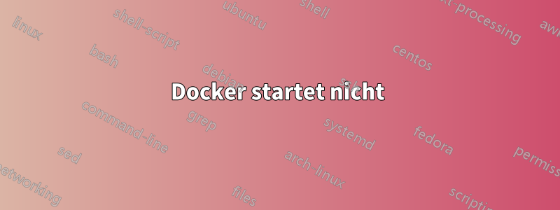 Docker startet nicht