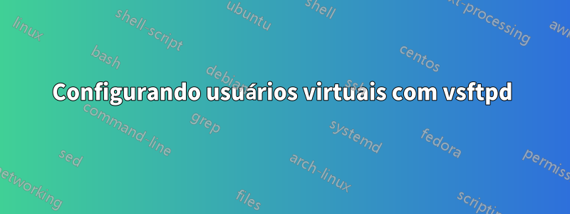 Configurando usuários virtuais com vsftpd