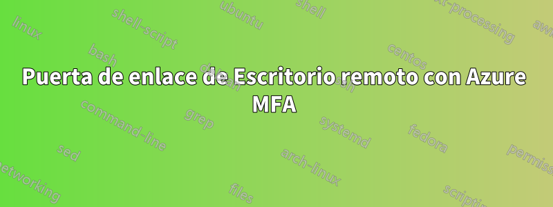 Puerta de enlace de Escritorio remoto con Azure MFA