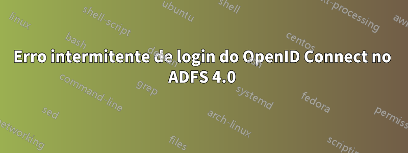 Erro intermitente de login do OpenID Connect no ADFS 4.0