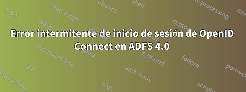 Error intermitente de inicio de sesión de OpenID Connect en ADFS 4.0