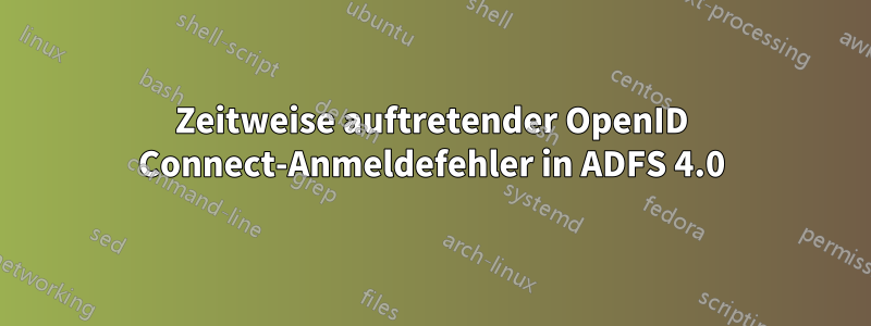 Zeitweise auftretender OpenID Connect-Anmeldefehler in ADFS 4.0