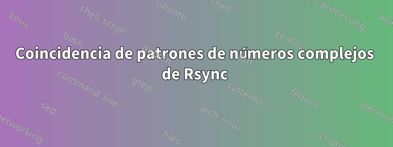 Coincidencia de patrones de números complejos de Rsync