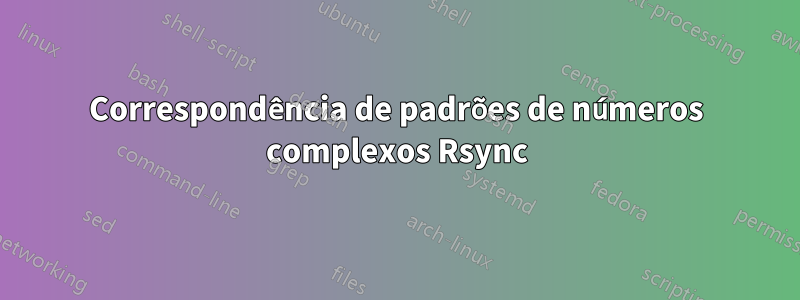 Correspondência de padrões de números complexos Rsync