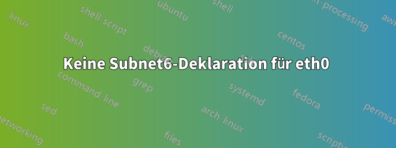 Keine Subnet6-Deklaration für eth0