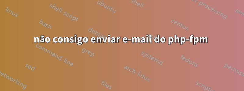 não consigo enviar e-mail do php-fpm
