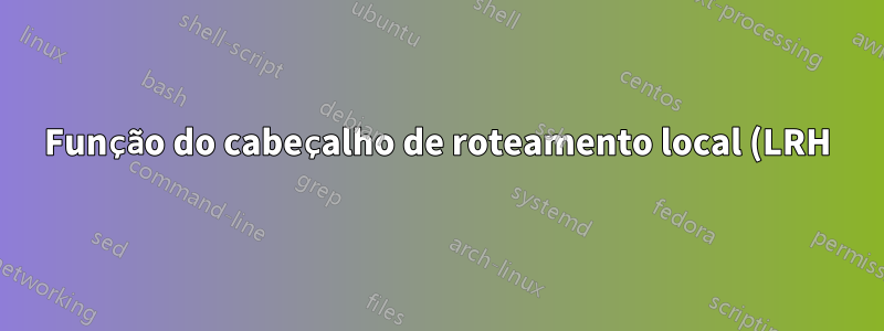 Função do cabeçalho de roteamento local (LRH) no RoCEv2