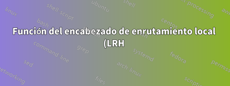 Función del encabezado de enrutamiento local (LRH) en RoCEv2