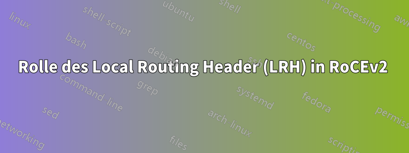 Rolle des Local Routing Header (LRH) in RoCEv2
