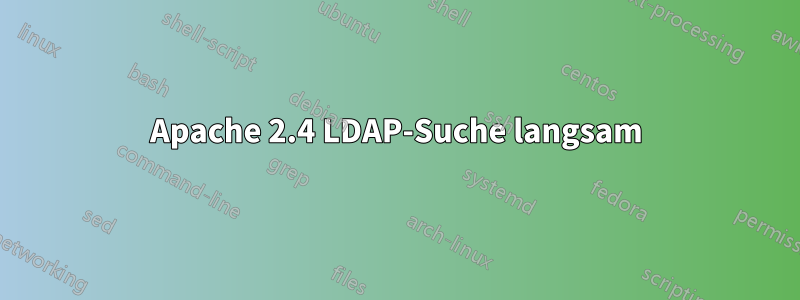 Apache 2.4 LDAP-Suche langsam