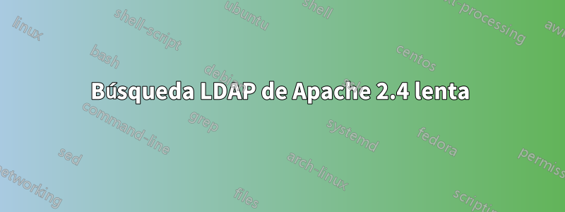 Búsqueda LDAP de Apache 2.4 lenta