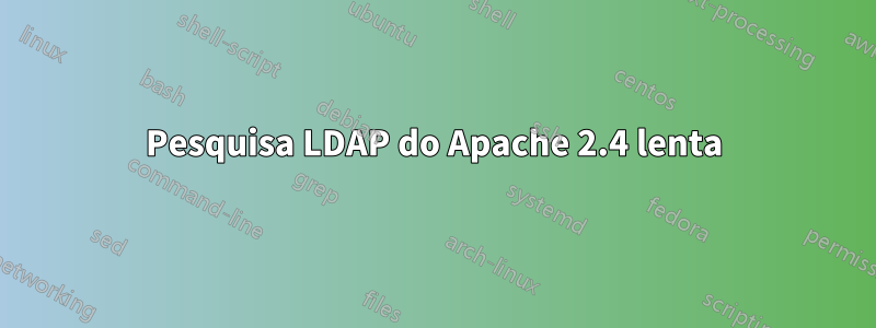 Pesquisa LDAP do Apache 2.4 lenta