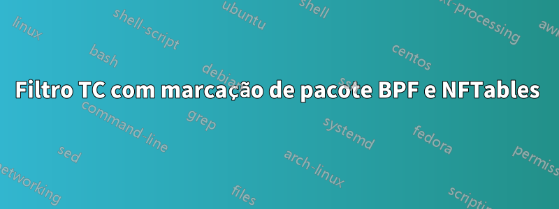 Filtro TC com marcação de pacote BPF e NFTables