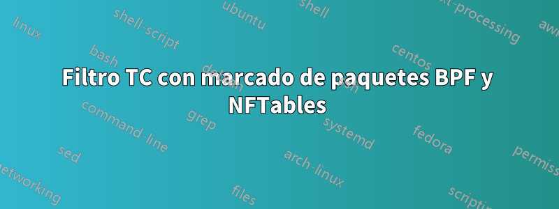 Filtro TC con marcado de paquetes BPF y NFTables