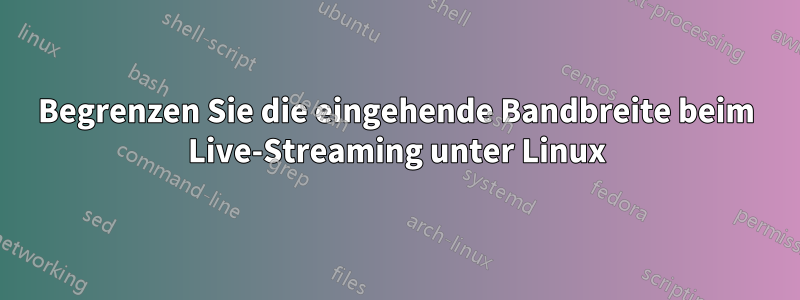 Begrenzen Sie die eingehende Bandbreite beim Live-Streaming unter Linux