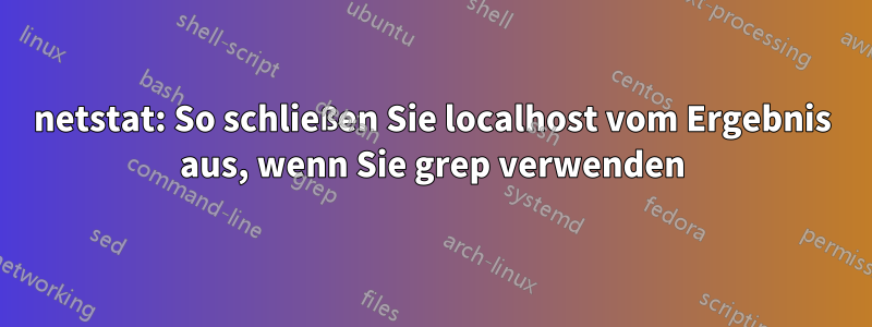netstat: So schließen Sie localhost vom Ergebnis aus, wenn Sie grep verwenden