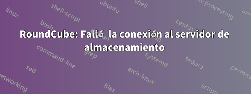 RoundCube: Falló la conexión al servidor de almacenamiento