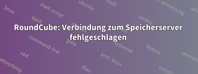RoundCube: Verbindung zum Speicherserver fehlgeschlagen