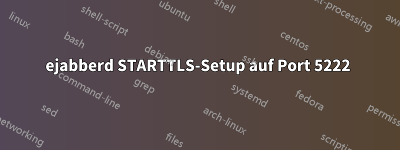 ejabberd STARTTLS-Setup auf Port 5222