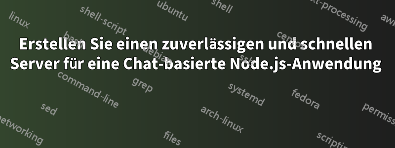 Erstellen Sie einen zuverlässigen und schnellen Server für eine Chat-basierte Node.js-Anwendung 