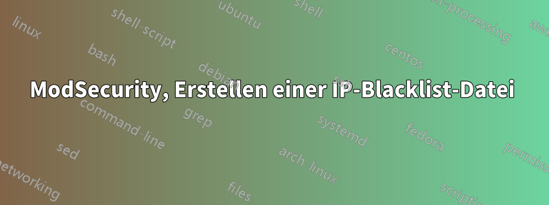 ModSecurity, Erstellen einer IP-Blacklist-Datei