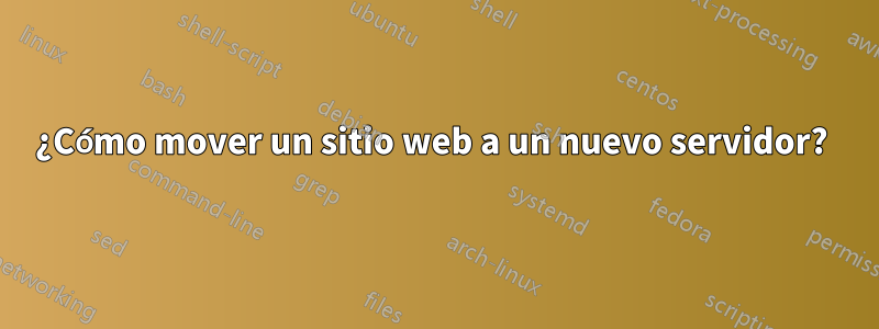 ¿Cómo mover un sitio web a un nuevo servidor? 