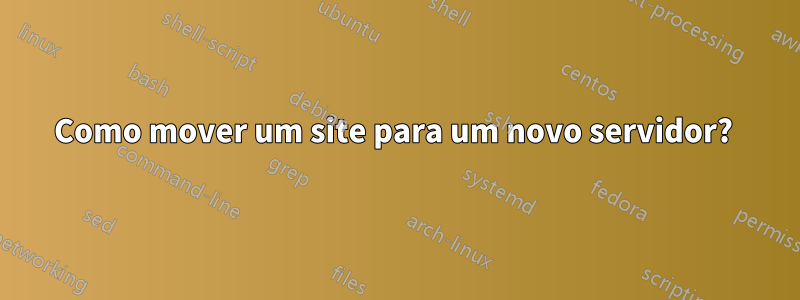 Como mover um site para um novo servidor? 