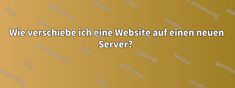 Wie verschiebe ich eine Website auf einen neuen Server? 