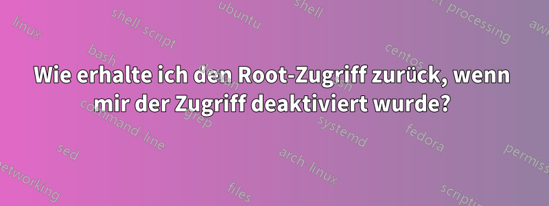 Wie erhalte ich den Root-Zugriff zurück, wenn mir der Zugriff deaktiviert wurde?