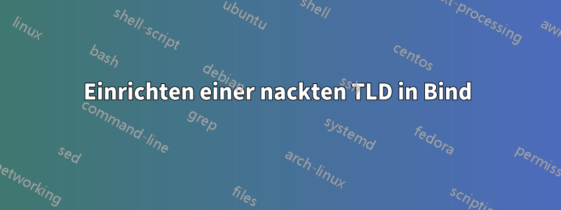 Einrichten einer nackten TLD in Bind