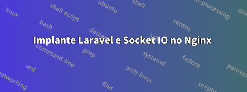 Implante Laravel e Socket IO no Nginx