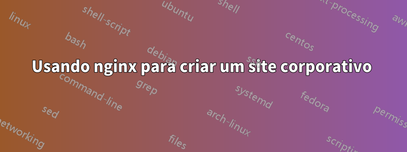 Usando nginx para criar um site corporativo