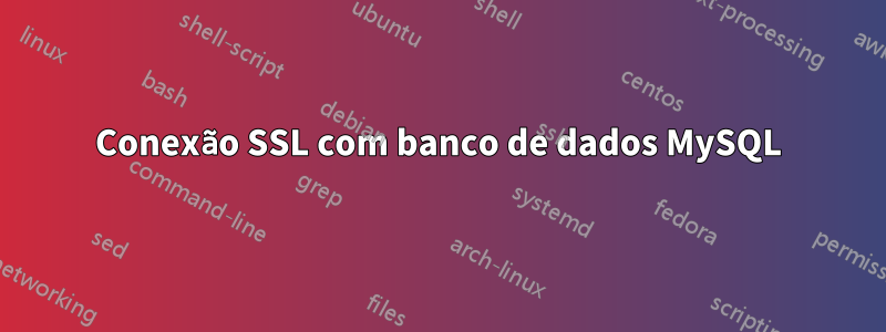 Conexão SSL com banco de dados MySQL