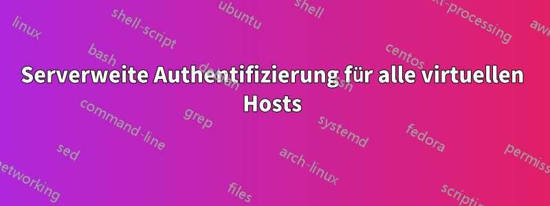 Serverweite Authentifizierung für alle virtuellen Hosts