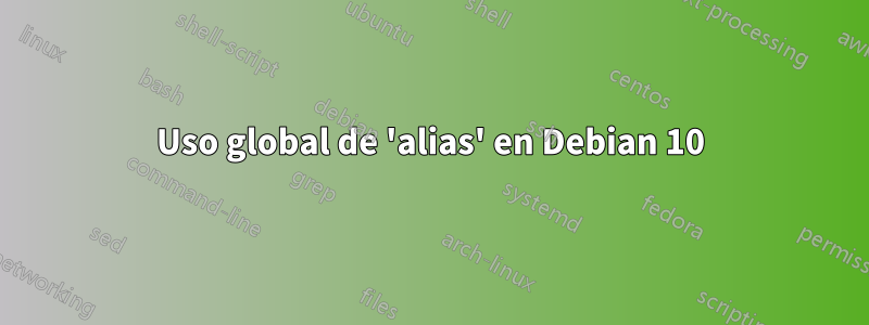 Uso global de 'alias' en Debian 10